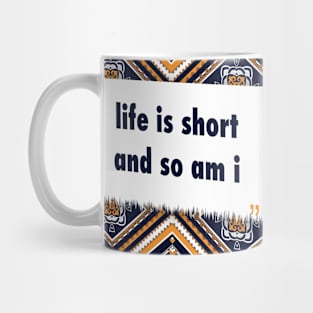 life is short and so am i ikat Mug